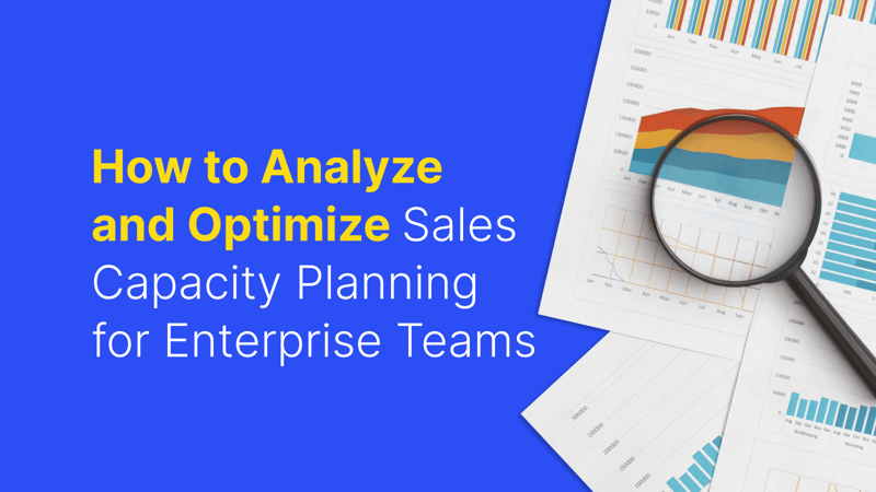 “Blog post summary: How to Analyze & Optimize Sales Capacity Planning for Enterprise Teams