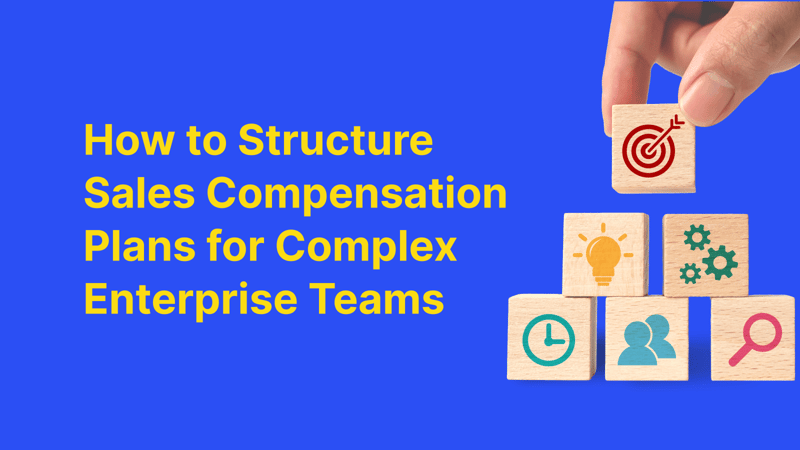 “Blog post summary: How to Structure Sales Compensation Plans for Complex Enterprise Teams