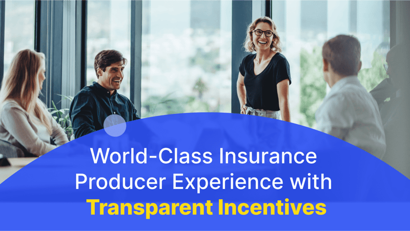 Creating a World-Class Insurance Producer Experience with Transparency and Trust Through Incentive and Commission Programs