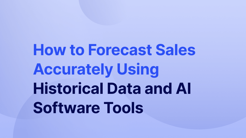 How to Forecast Sales Accurately with Historical Data + AI