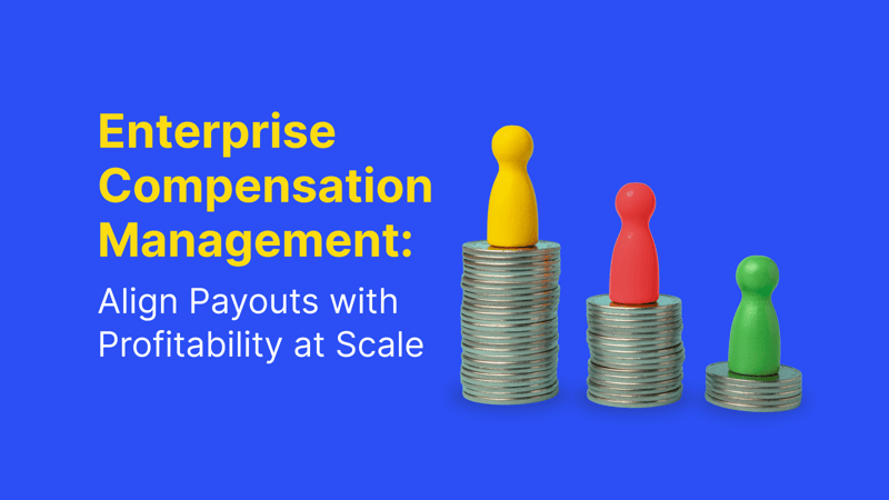 Enterprise Compensation Management: How to Align Payouts with Profitability at Scale