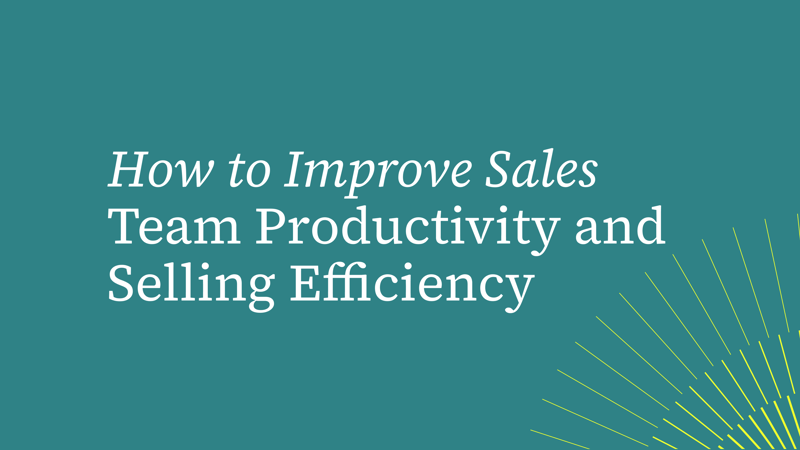 How to Improve Sales Team Productivity and Selling Efficiency