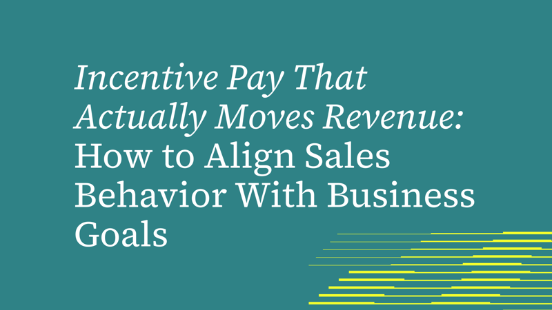 Incentive Pay That Actually Moves Revenue: How to Align Sales Behavior With Business Goals
