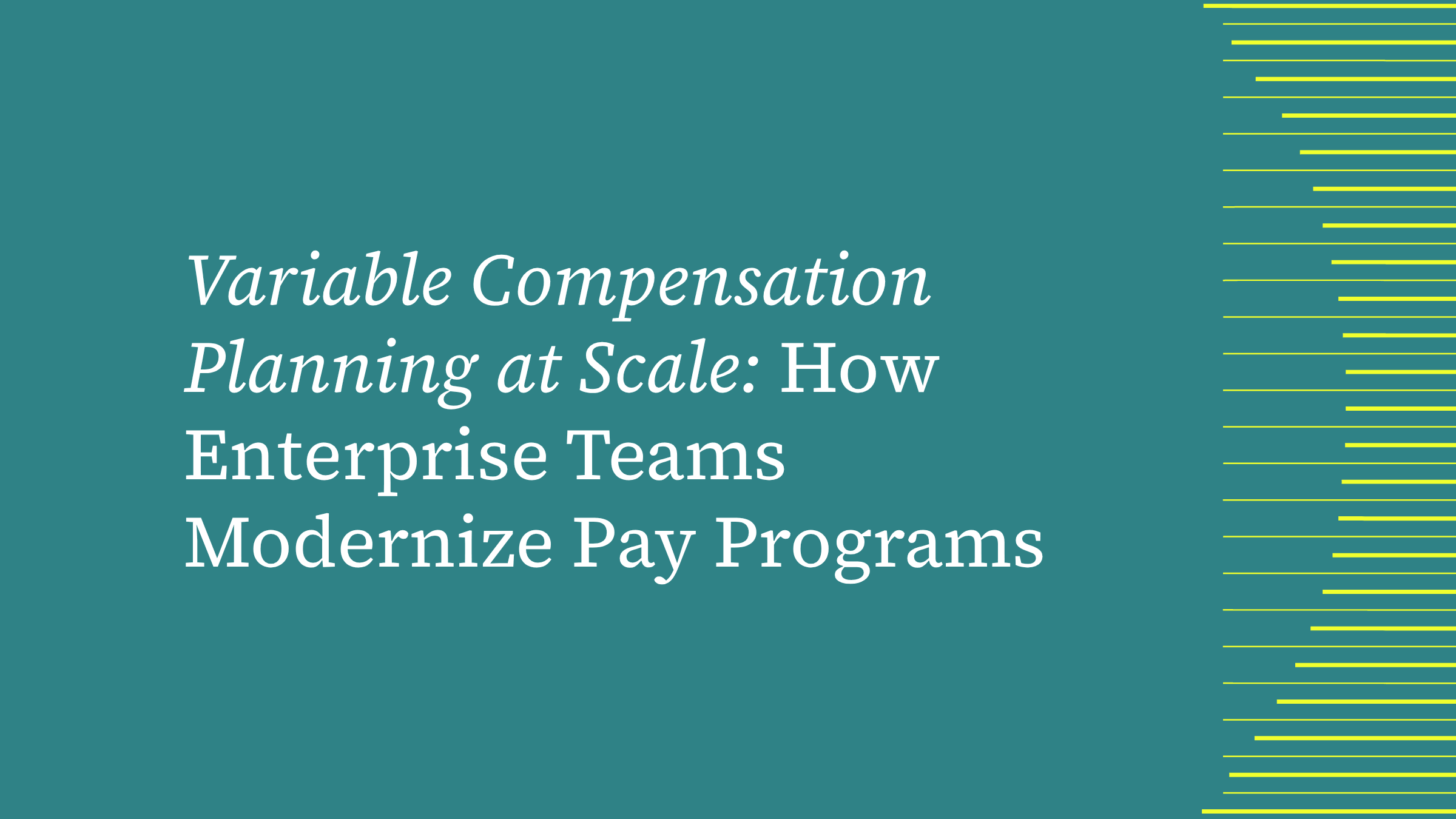 Variable Compensation Planning at Scale: How Enterprise Teams Modernize Pay Programs