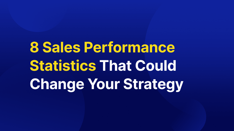 8 Sales Performance Statistics That Could Change Your Strategy