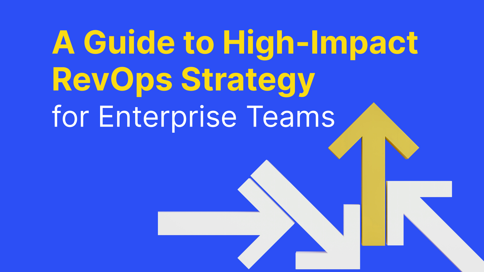 A Guide to High-Impact RevOps Strategy for Enterprise Teams