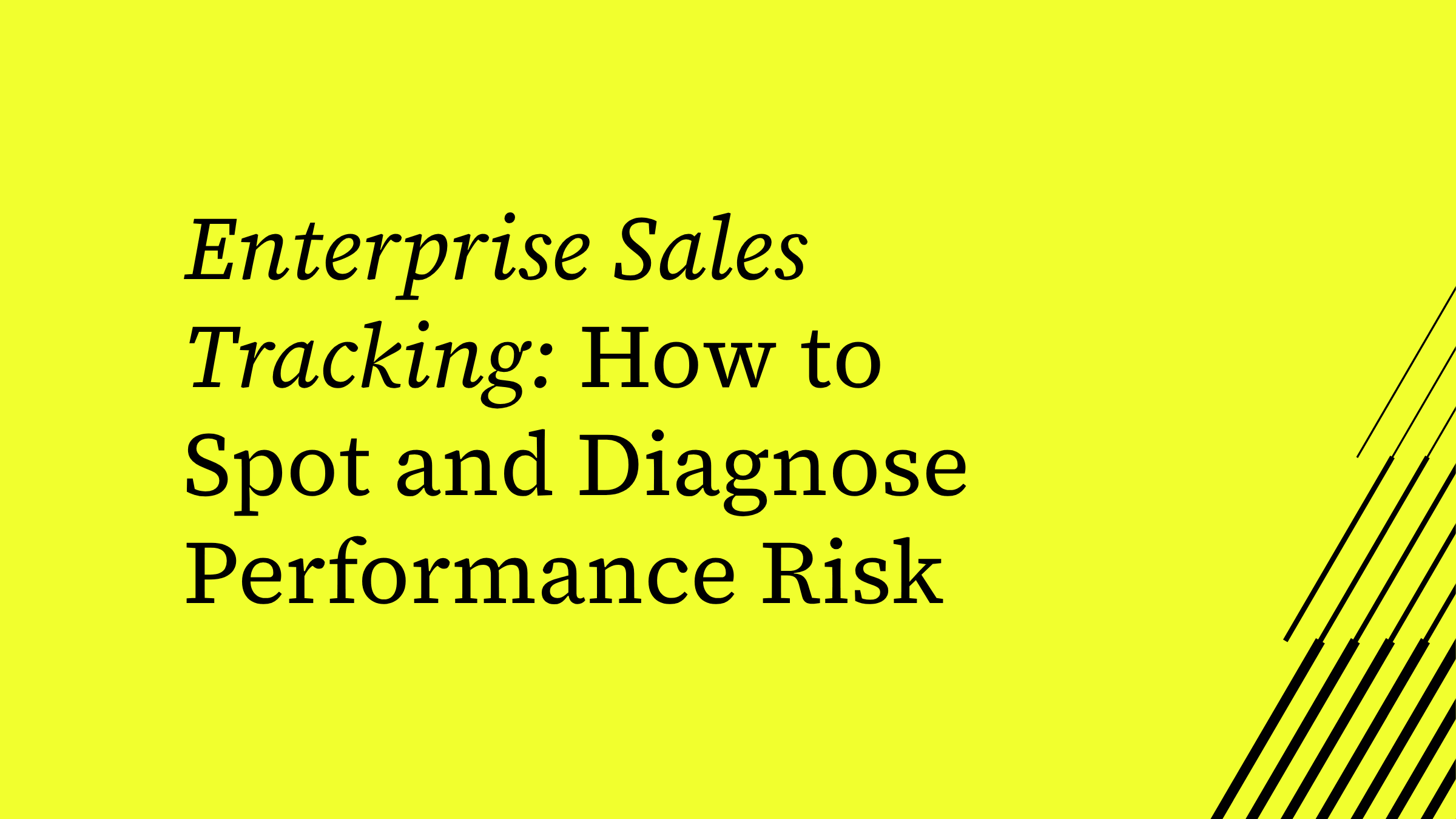 Enterprise Sales Tracking: How to Spot and Diagnose Performance Risk