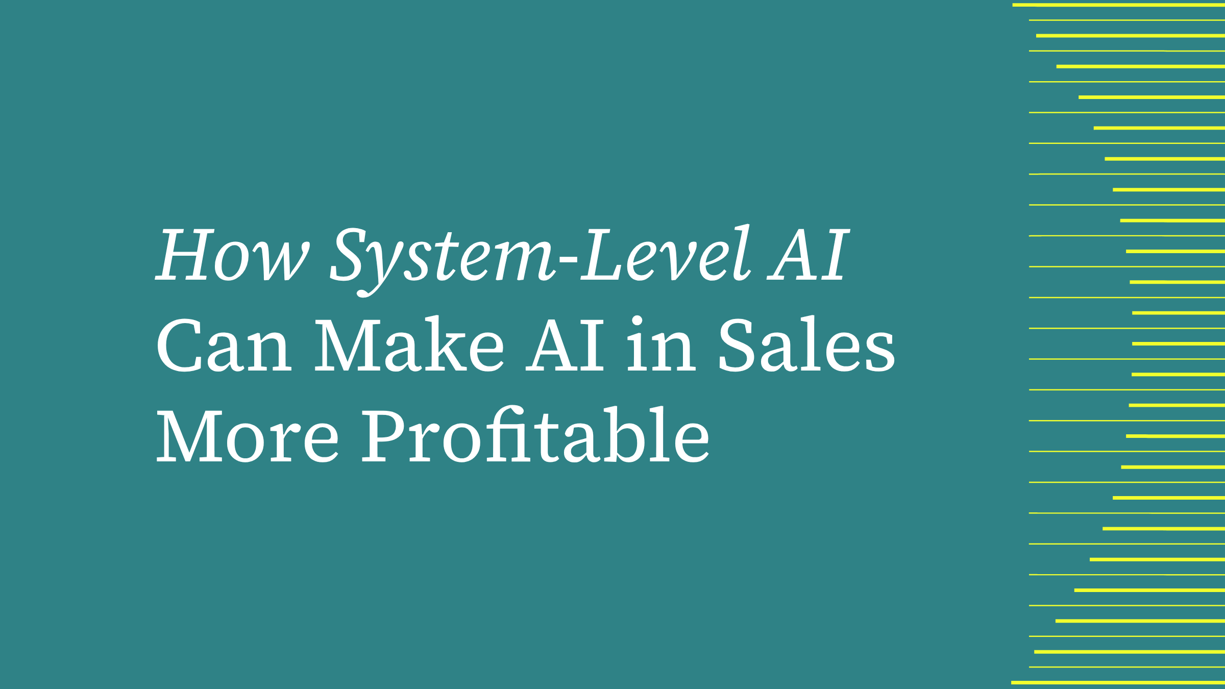 The Most Profitable Way To Use AI In Sales Is System-Level AI